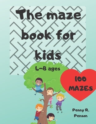 The Maze Book for Kids 4-8 ages 100 mazes Penny R. Penson: Maze Book for Kids Problem-Solving Preschool Maze Puzzles by Penson, Penny R.