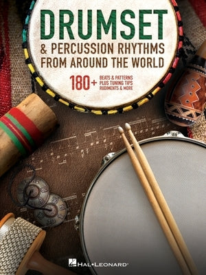 Drumset & Percussion Rhythms from Around the World: 180+ Beats & Patterns, Plus Tuning Tips, Rudiments, & More by 