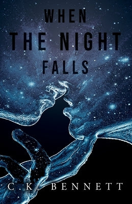 When The Night Falls: (The Night, #1) by Bennett, C. K.