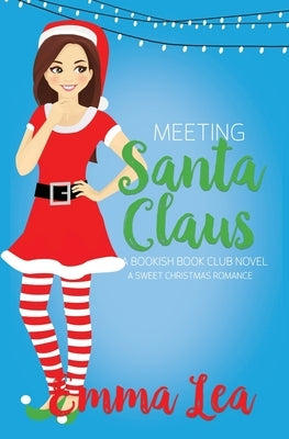 Meeting Santa Claus: A Sweet Christmas Romance by Lea, Emma