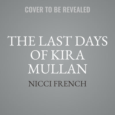 The Last Days of Kira Mullan by French, Nicci