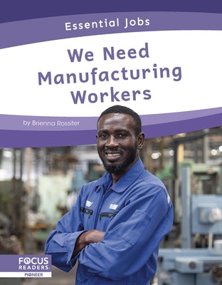 We Need Manufacturing Workers by Rossiter, Brienna