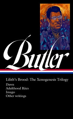 Octavia E. Butler: Lilith's Brood: The Xenogenesis Trilogy (Loa #393): Dawn / Adulthood Rites / Imago / Other Writings by Butler, Octavia E.