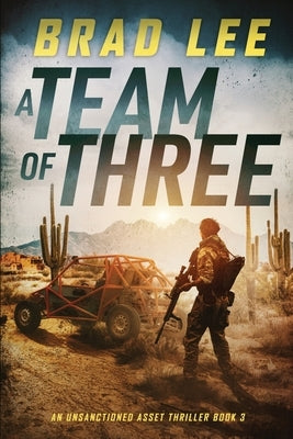 A Team of Three: An Unsanctioned Asset Thriller Book 3 by Lee, Brad