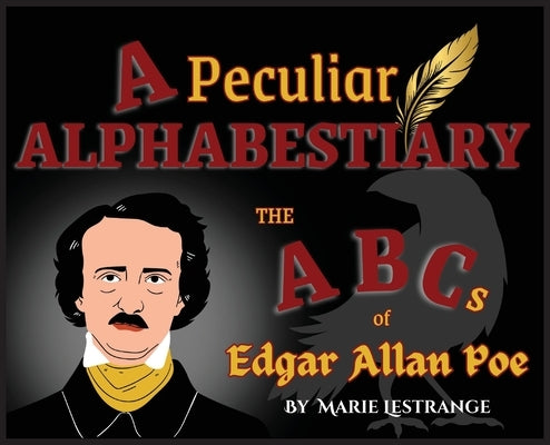 A Peculiar Alphabestiary: The ABCs of Edgar Allan Poe by Lestrange, Marie