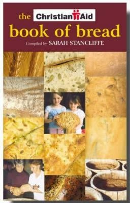 The Christian Aid Book of Bread: Recipes to Change Your World by Stancliffe, Sarah