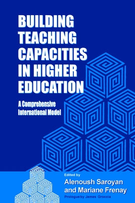 Building Teaching Capacities in Higher Education: A Comprehensive International Model by Saroyan, Alenoush