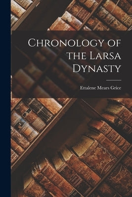 Chronology of the Larsa Dynasty by Grice, Ettalene Mears