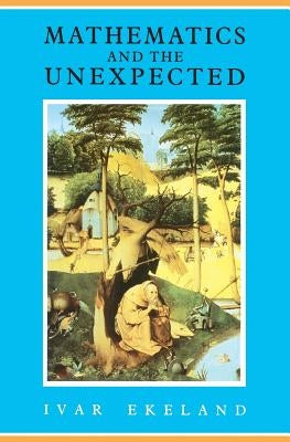 Mathematics and the Unexpected by Ekeland, Ivar