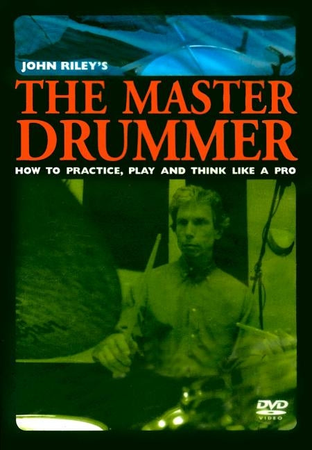 John Riley's the Master Drummer: How to Practice, Play, and Think Like a Pro, DVD by Riley, John