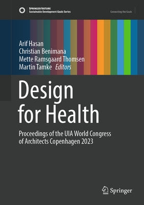 Design for Health: Proceedings of the UIA World Congress of Architects Copenhagen 2023 by Hasan, Arif