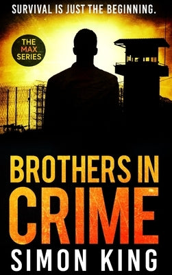 Brothers in Crime: Survival is just the beginning. by King, Simon