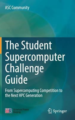 The Student Supercomputer Challenge Guide: From Supercomputing Competition to the Next HPC Generation by Asc Community