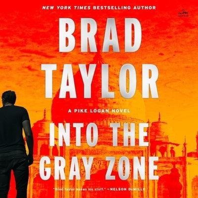 Into the Gray Zone: A Pike Logan Novel by Taylor, Brad