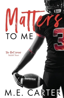 Matters to Me: A College Football Romance by Carter, M. E.