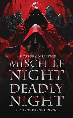 Mischief Night, Deadly Night: A Horror Collention by Lunatic, Suz Anna Hanna