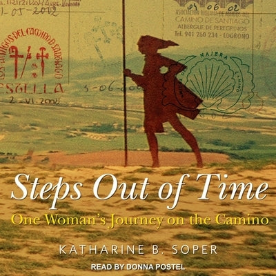 Steps Out of Time: One Woman's Journey on the Camino by Postel, Donna