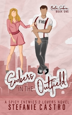 Embers in the Outfield by Castro, Stefanie