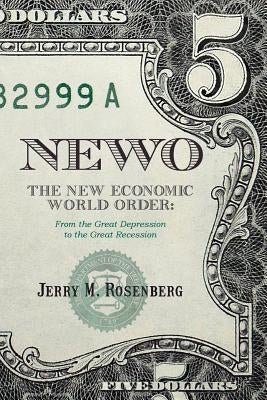 Newo: The New Economic World Order: From the Great Depression to the Great Recession by Rosenberg, Jerry M.