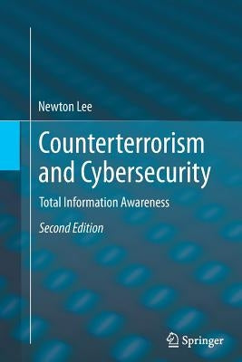 Counterterrorism and Cybersecurity: Total Information Awareness by Lee, Newton