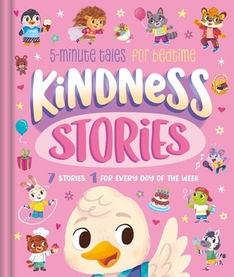 Kindness Stories: 5-Minute Tales for Bedtime: 7 Stories, 1 for Every Day of the Week by Igloobooks