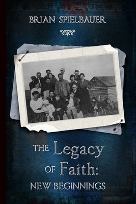 The Legacy of Faith: New Beginnings by Spielbauer, Brian