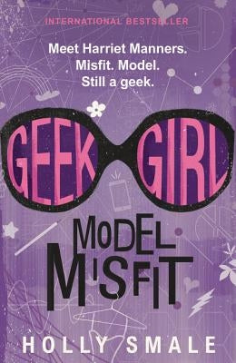 Geek Girl: Model Misfit by Smale, Holly