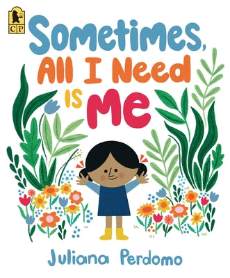 Sometimes, All I Need Is Me by Perdomo, Juliana