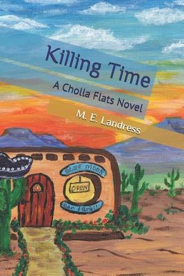 Killing Time: A Cholla Flats Novel by Landress, M. E.