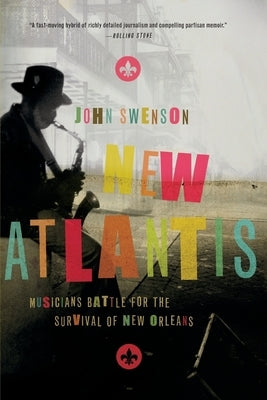 New Atlantis: Musicians Battle for the Survival of New Orleans by Swenson, John