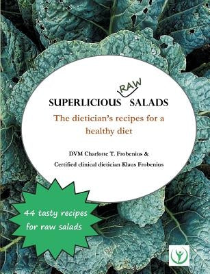 Superlicious Raw Salads: The dietician's recipes for a healthy diet by Frobenius, Charlotte T.