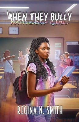 When They Bully: Rainbow Girl by Smith, Regina Nicole