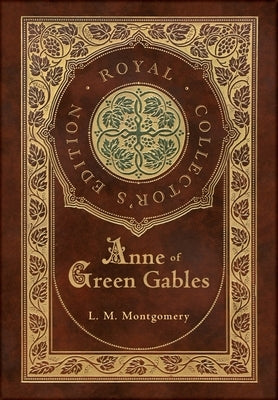 Anne of Green Gables (Royal Collector's Edition) (Case Laminate Hardcover with Jacket) by Montgomery, L. M.