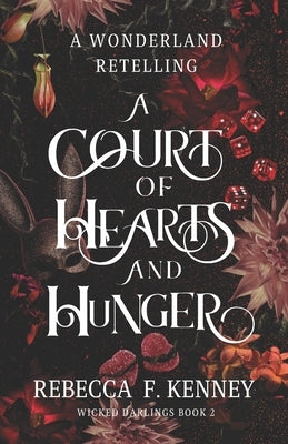 A Court of Hearts and Hunger: A Wonderland Retelling by Kenney, Rebecca F.