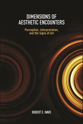 Dimensions of Aesthetic Encounters by Innis, Robert E.