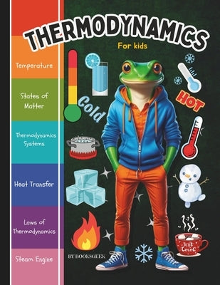 Thermodynamics for Kids: Thermodynamics Book for Kids Introduction to the Thermal Energy, The Three Laws of Thermodynamics and How Steam Engine by Booksgeek