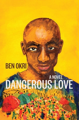 Dangerous Love by Okri, Ben