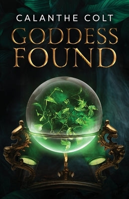 Goddess Found: A magic and media fantasy romance by Colt, Calanthe