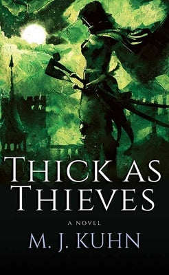 Thick as Thieves by Kuhn, M. J.