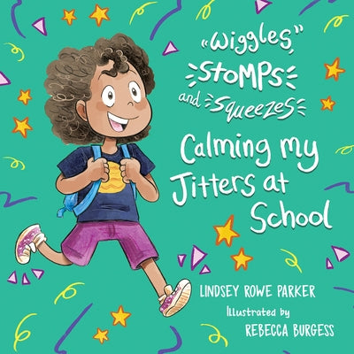 Wiggles, Stomps, and Squeezes: Calming My Jitters at School: Volume 2 by Parker, Lindsey Rowe