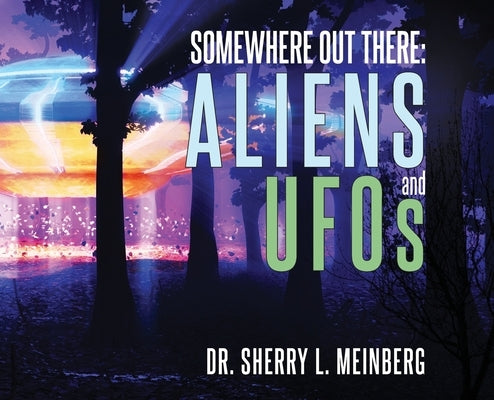 Somewhere Out There: ALIENS and UFOs by Meinberg, Sherry