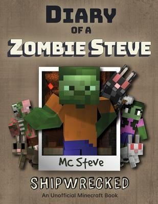 Diary of a Minecraft Zombie Steve: Book 3 - Shipwrecked by Steve, MC