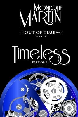 Timeless: Part One: Out of Time Book #15 by Martin, Monique