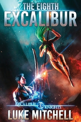 The Eighth Excalibur: An Arthurian Space Opera Adventure by Mitchell, Luke