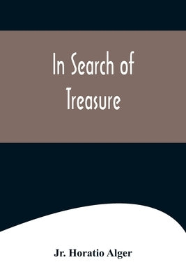 In Search of Treasure by Alger, Horatio, Jr.