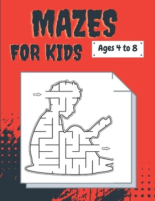 MAZES BOOK FOR KIDS Ages 4 to 8: Maze Activity Book age 4-8 Workbook for Games, Puzzles, and Problem-Solvin by Book House, Sa