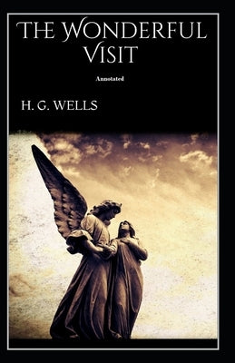 The Wonderful Visit Annotated by Wells, H. G.