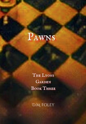 Pawns: The Lyons Garden Book Three by Foley, D. M.