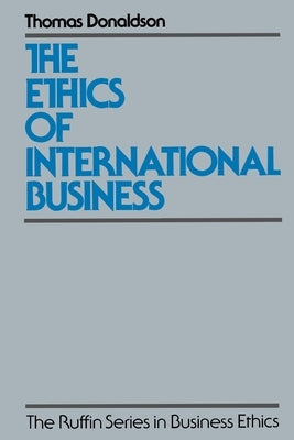 The Ethics of International Business by Donaldson, Thomas