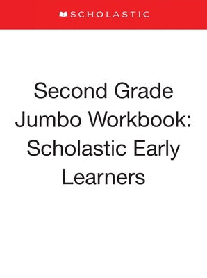 Second Grade Jumbo Workbook: Scholastic Early Learners (Jumbo Workbook) by Scholastic